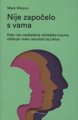 Nije započelo s vama. Kako nas naslijeđena obiteljska trauma oblikuje i kako okončati taj ciklus