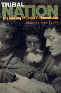 Tribal Nation. The Making of Soviet Turkeministan