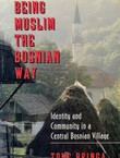 Being Muslim the Bosian Way. Identity and Community in a Central Bosnian Village