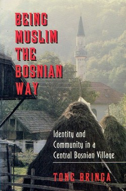 Being Muslim the Bosian Way. Identity and Community in a Central Bosnian Village