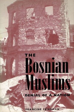 The Bosnian Muslims. Denial of a Nation