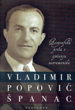 Vladimir Popović Španac 1914-1972. Biografska priča i sjećanja savremenika