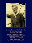 Rogowski o Dubrovniku, Dubrovčani o Rogowskom / Rogowski o Dubrowniku, Dubrowniczanie o Rogowskim