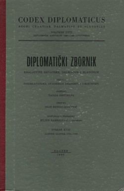 Codex diplomaticus Regni Croatiae, Dalmatiae et Slavoniae / Diplomatički zbornik Kraljevine Hrvatske, Dalmacije i Slavonije XVIII.