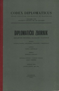 Codex diplomaticus Regni Croatiae, Dalmatiae et Slavoniae / Diplomatički zbornik Kraljevine Hrvatske, Dalmacije i Slavonije XVII.