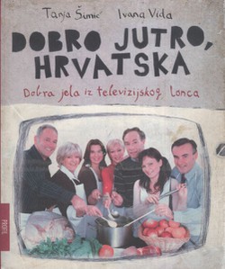 Dobro jutro, Hrvatska. Dobra jela iz televizijskog lonca