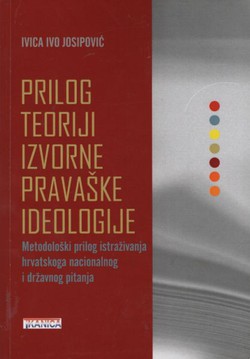 Prilog teoriji izvorne pravaške ideologije. Metodološki prilog istraživanja hrvatskog nacionalnog i državnog pitanja