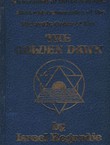 The Golden Dawn. An Account of the Teachings, Rites and Ceremonies of the Order of the Golden Dawn