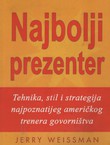 Najbolji prezenter. Tehnika, stil i strategija najpoznatijeg američkolg trenera govorništva