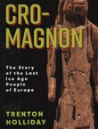 Cro-Magnon. The Story of the Last Ice Age People of Europe