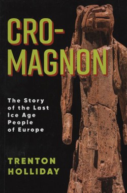 Cro-Magnon. The Story of the Last Ice Age People of Europe