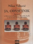 Ja, odvjetnik. Moj život u državama u kojima se Hrvatska borila za život i moj život u Hrvatskoj