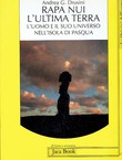 Rapa Nui l'ultima terra. L'uomo e il suo universo nell'Isola di Pasqua