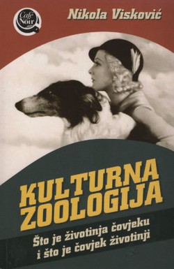 Kulturna zoologija. Što je životinja čovjeku i što je čovjek životinji