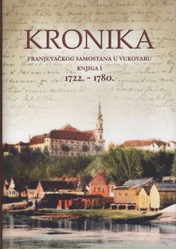 Kronika Franjevačkog samostana u Vukovaru. Knjiga I (1722. - 1780.)