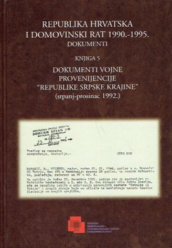 Republika Hrvatska i Domovinski rat 1990.-1995. Dokumenti. Knjiga 5. Dokumenti vojne provenijencije "Republike Srpske krajine" (srpanj-prosinac 1992.)