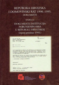 Republika Hrvatska i Domovinski rat 1990.-1995. Dokumenti. Knjiga 6. Dokumenti institucija pobunjenih Srba u Republici Hrvatskoj (srpsnj-prosinac 1992.)