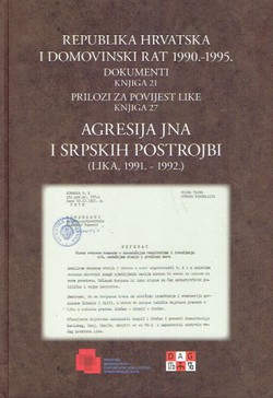 Republika Hrvatska i Domovinski rat 1990.-1995. Dokumenti. Knjiga 21. Prilozi za povijest Like. Knjiga 27. Agresija JNA i srpskih postrojbi (Lika, 1991.-1992.)