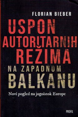 Uspon autoritarnih režima na zapadnom Balkanu. Novi pogled na jugoistok Europe