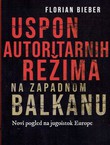 Uspon autoritarnih režima na zapadnom Balkanu. Novi pogled na jugoistok Europe