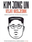 Kim Jong Un. Veliki nasljednik. Biografija tajanstvenog i okrutnog vođe Sjeverne Koreje