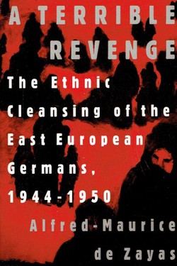 A Terrible Revenge. The Ethnic Cleansing of the East Europen Germans, 1944-1950