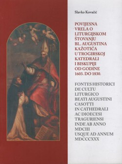 Povijesna vrela o liturgijskom štovanju bl. Augustina Kažotića u trogirskoj katedrali i biskupiji od godine 1603. do 1830.