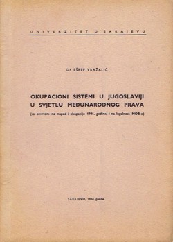 Okupacioni sistemi u Jugoslaviji u svjetlu međunarodnog prava (sa osvrtom na napad i okupaciju 1941. godine, i na legalnost NOB-e)