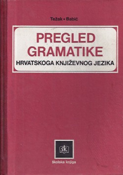 Pregled gramatike hrvatskoga književnog jezika (6.prerađ.izd.)