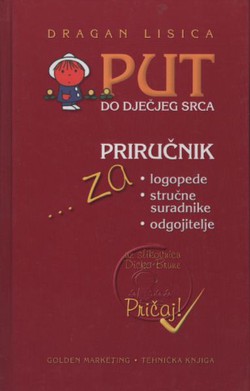 Put do dječjeg srca. Priručnik za logopede, stručne suradnike i odgojitelje uz slikovnicu Dicka Brune "Pričaj!"