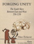 Forging Unity. The South Slavs between East and West: 550-1150