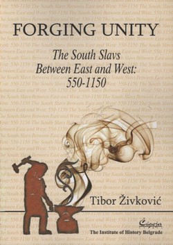 Forging Unity. The South Slavs between East and West: 550-1150