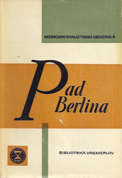 Pad Berlina. Memoari sovjetskih generala