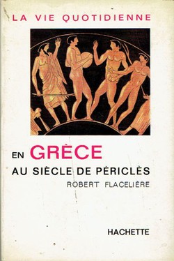 La vie quotidienne en Grece au siecle de Pericles