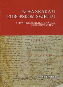 Nova zraka u europskom svjetlu. Hrvatske zemlje u ranome srednjem vijeku (oko 550-oko 1150)