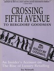 Crossing Fifth Avenue To Bergdorf Goodman. An Insider's Account On The Rise of Luxury Retailing