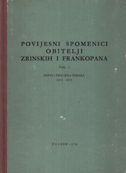 Povijesni spomenici obitelji Zrinskih i Frankopana I. Popisi i procjena dobara (1672-1673)