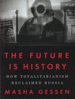 The Future is History. How Totalitarianism Reclaimed Russia