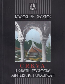 Bogoslužni prostor. Crkva u svjetlu teologije, arhitekture i umjetnosti