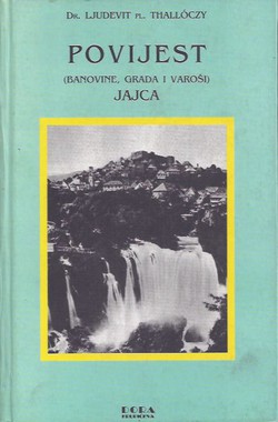 Povijest (Banovine, grada i varoši) Jajca 1450.-1527. (pretisak iz 1916)